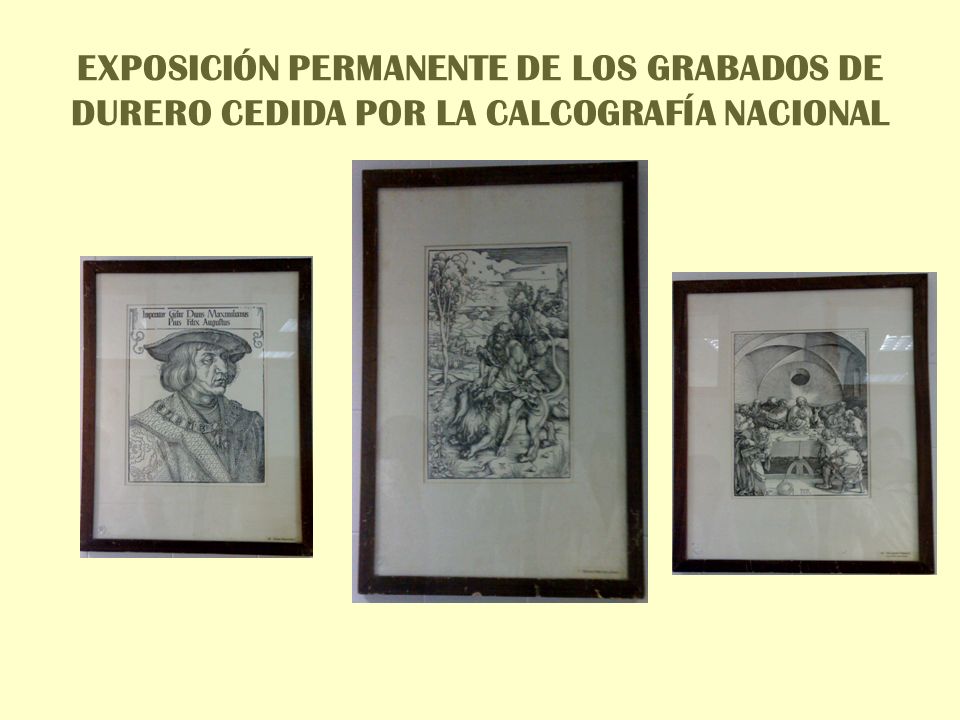 EXPOSICIÓN PERMANENTE DE LOS GRABADOS DE DURERO CEDIDA POR LA CALCOGRAFÍA NACIONAL