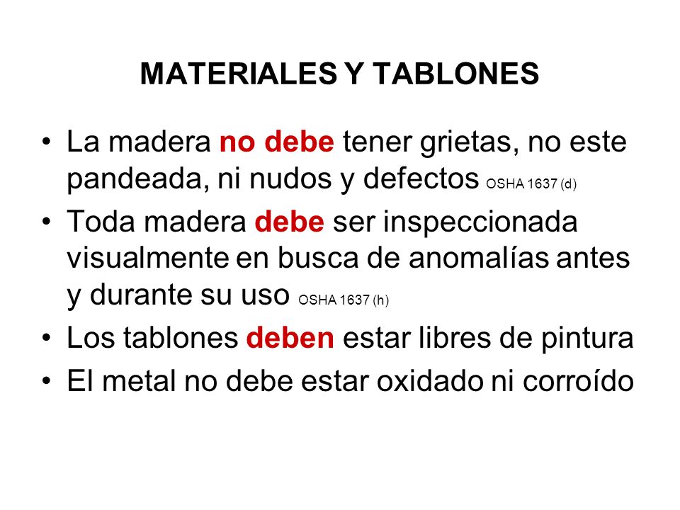 MATERIALES Y TABLONES La madera no debe tener grietas, no este pandeada, ni nudos y defectos OSHA 1637 (d)