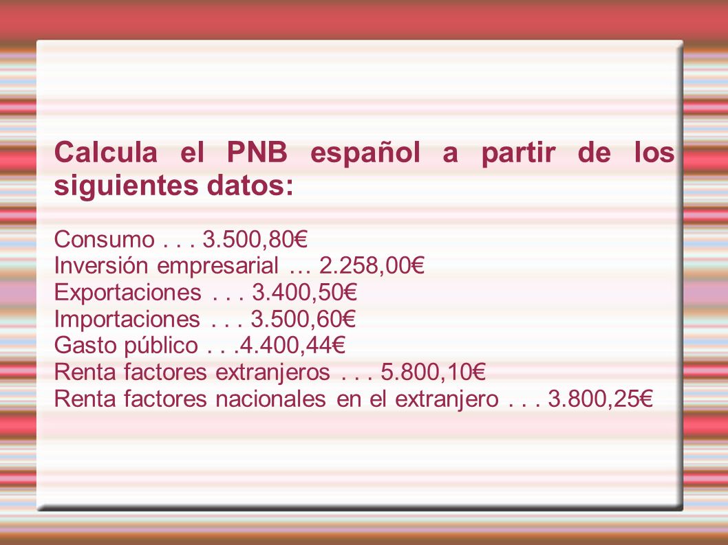 Calcula el PNB español a partir de los siguientes datos: