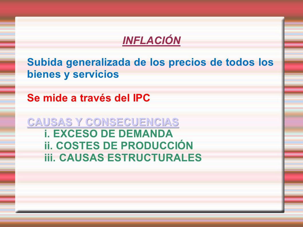 INFLACIÓN Subida generalizada de los precios de todos los bienes y servicios. Se mide a través del IPC.