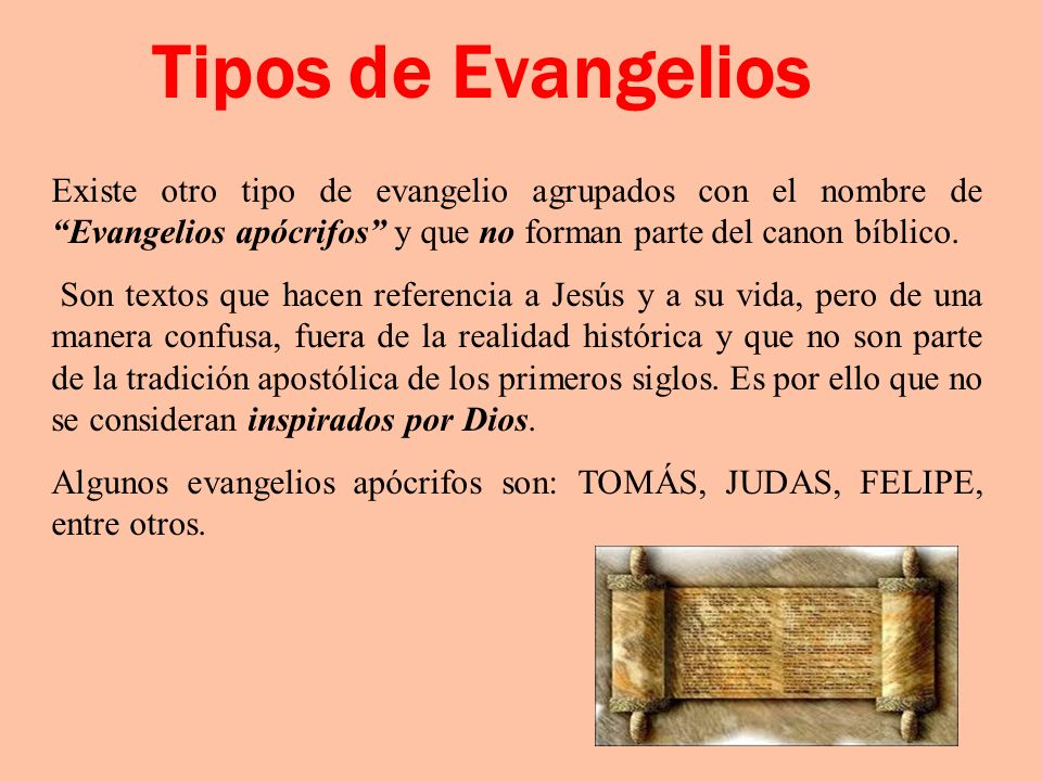 Tipos de Evangelios Existe otro tipo de evangelio agrupados con el nombre de Evangelios apócrifos y que no forman parte del canon bíblico.