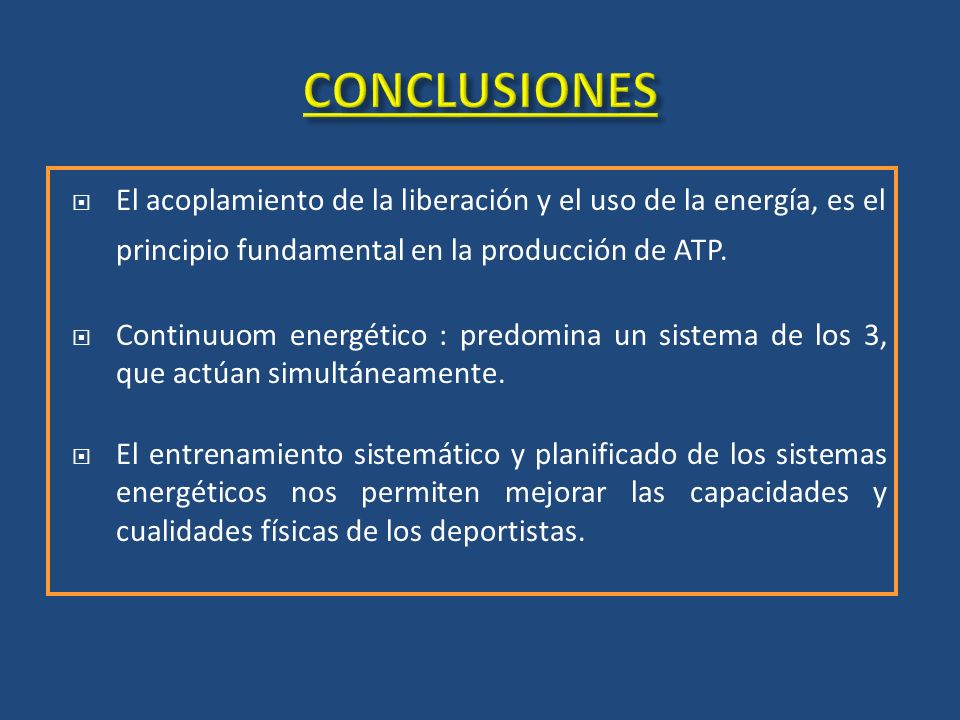 CONCLUSIONES El acoplamiento de la liberación y el uso de la energía, es el principio fundamental en la producción de ATP.