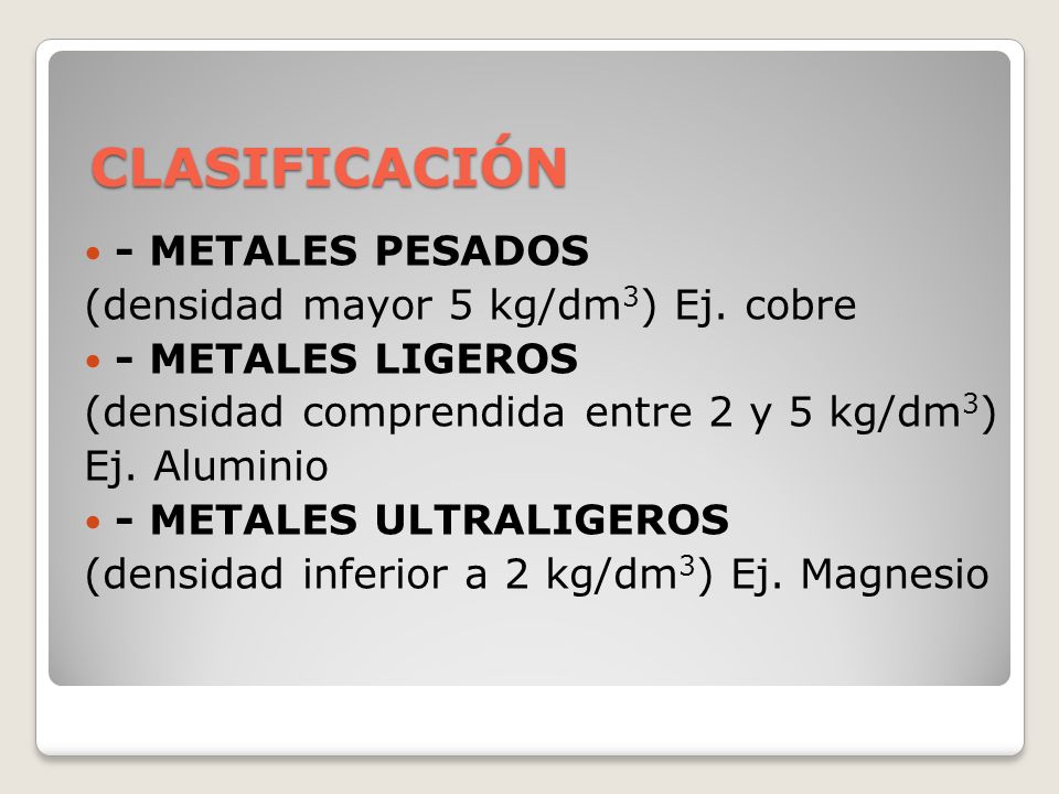 CLASIFICACIÓN - METALES PESADOS (densidad mayor 5 kg/dm3) Ej. cobre