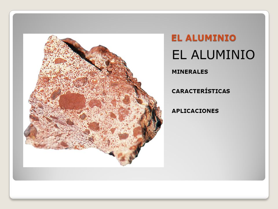 EL ALUMINIO EL ALUMINIO MINERALES CARACTERÍSTICAS APLICACIONES