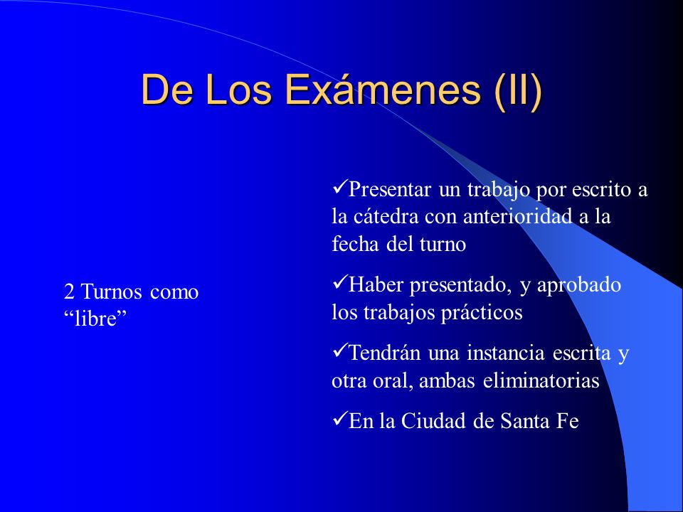 De Los Exámenes (II) Presentar un trabajo por escrito a la cátedra con anterioridad a la fecha del turno.