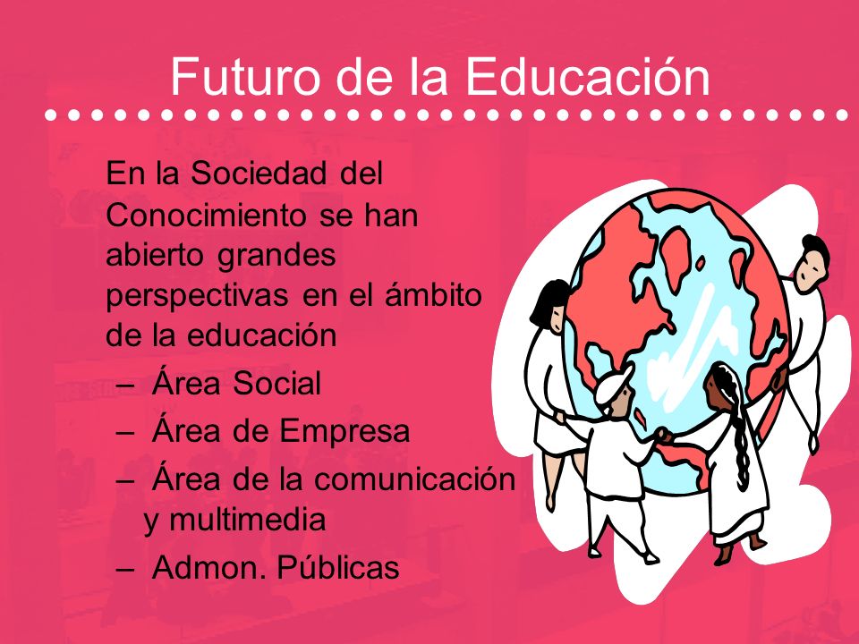 Futuro de la Educación En la Sociedad del Conocimiento se han abierto grandes perspectivas en el ámbito de la educación.