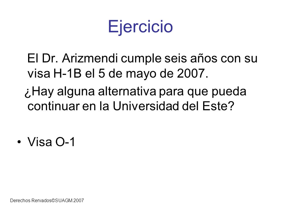 Ejercicio El Dr. Arizmendi cumple seis años con su visa H-1B el 5 de mayo de