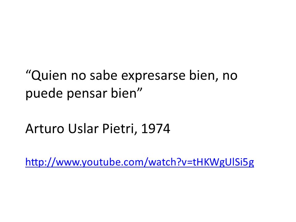 Quien no sabe expresarse bien, no puede pensar bien Arturo Uslar Pietri, v=tHKWgUlSi5g