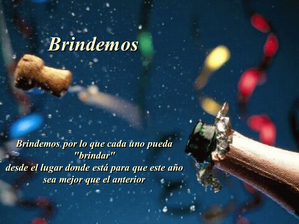Brindemos Brindemos por lo que cada uno pueda brindar