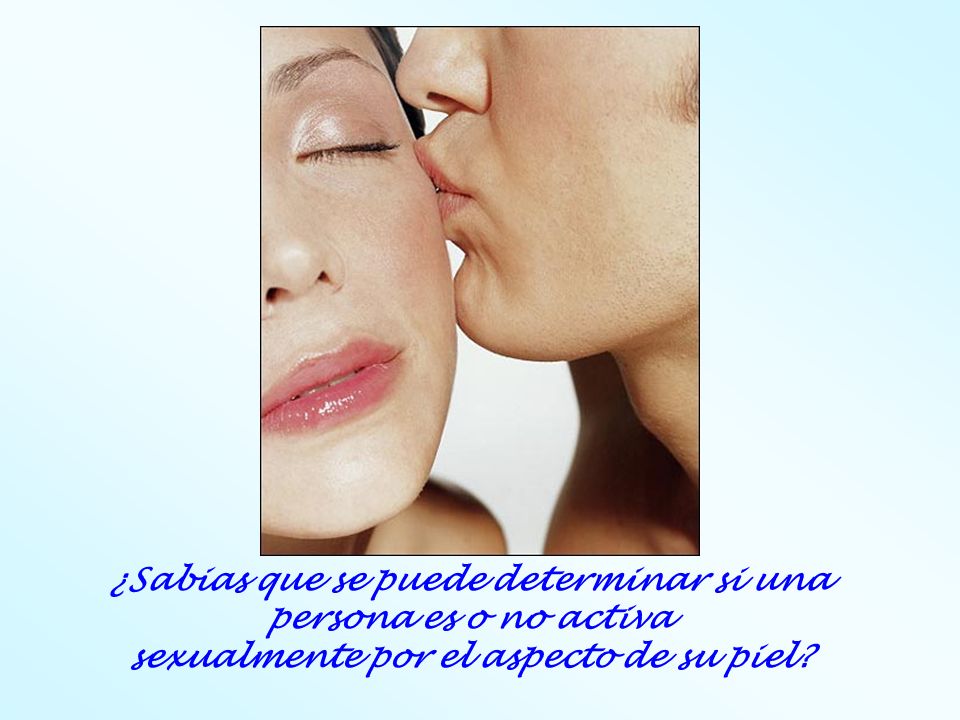 ¿Sabias que se puede determinar si una persona es o no activa sexualmente por el aspecto de su piel