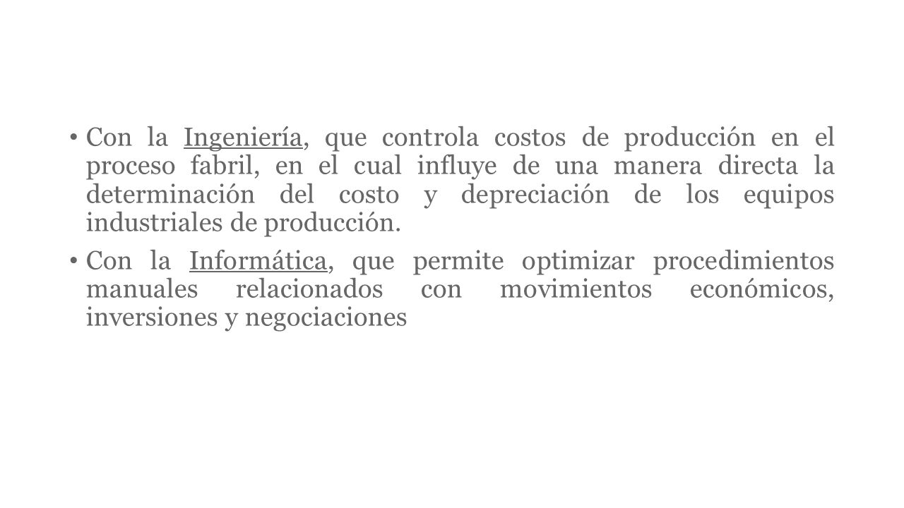 Con la Ingeniería, que controla costos de producción en el proceso fabril, en el cual influye de una manera directa la determinación del costo y depreciación de los equipos industriales de producción.