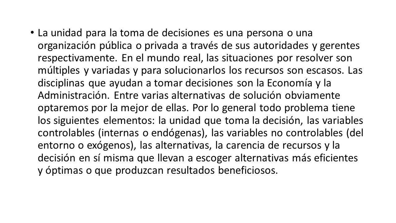 La unidad para la toma de decisiones es una persona o una organización pública o privada a través de sus autoridades y gerentes respectivamente.