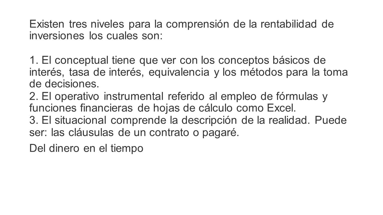 Existen tres niveles para la comprensión de la rentabilidad de inversiones los cuales son: 1.