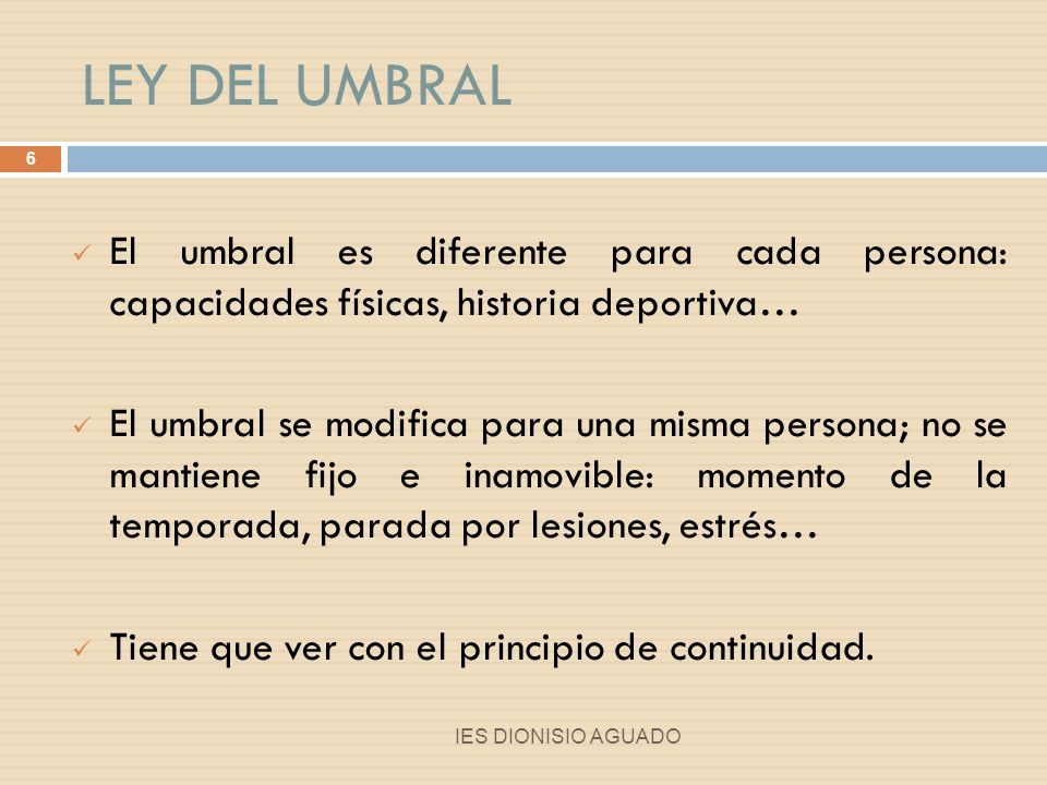 LEY DEL UMBRAL El umbral es diferente para cada persona: capacidades físicas, historia deportiva…