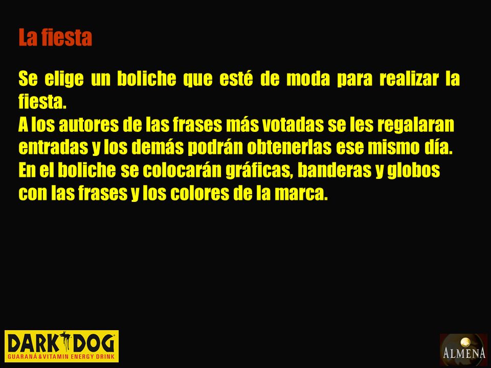 La fiesta Se elige un boliche que esté de moda para realizar la fiesta. A los autores de las frases más votadas se les regalaran.