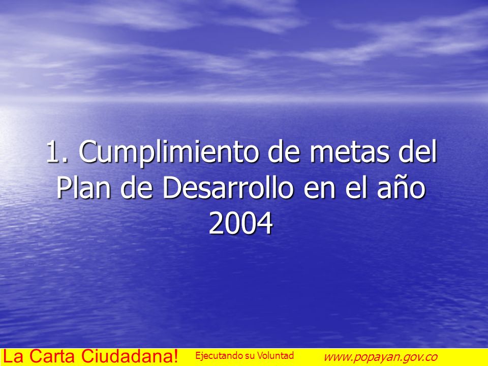 1. Cumplimiento de metas del Plan de Desarrollo en el año 2004