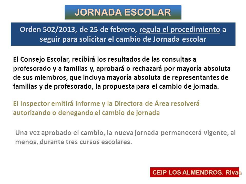 JORNADA ESCOLAR Orden 502/2013, de 25 de febrero, regula el procedimiento a seguir para solicitar el cambio de Jornada escolar.