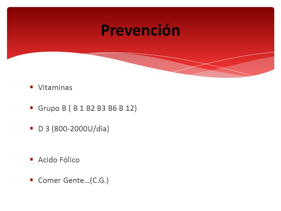 Prevención Vitaminas Grupo B ( B 1 B2 B3 B6 B 12) D 3 ( U/dia)