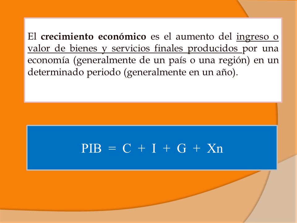 El crecimiento económico es el aumento del ingreso o valor de bienes y servicios finales producidos por una economía (generalmente de un país o una región) en un determinado periodo (generalmente en un año).