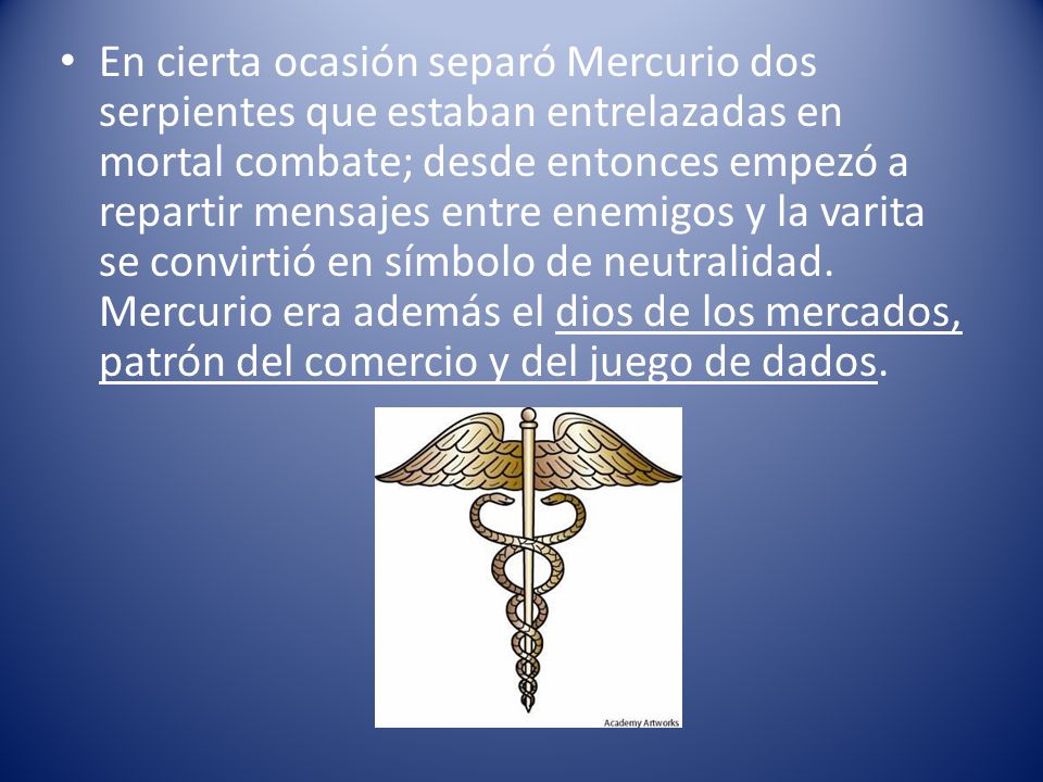 En cierta ocasión separó Mercurio dos serpientes que estaban entrelazadas en mortal combate; desde entonces empezó a repartir mensajes entre enemigos y la varita se convirtió en símbolo de neutralidad.