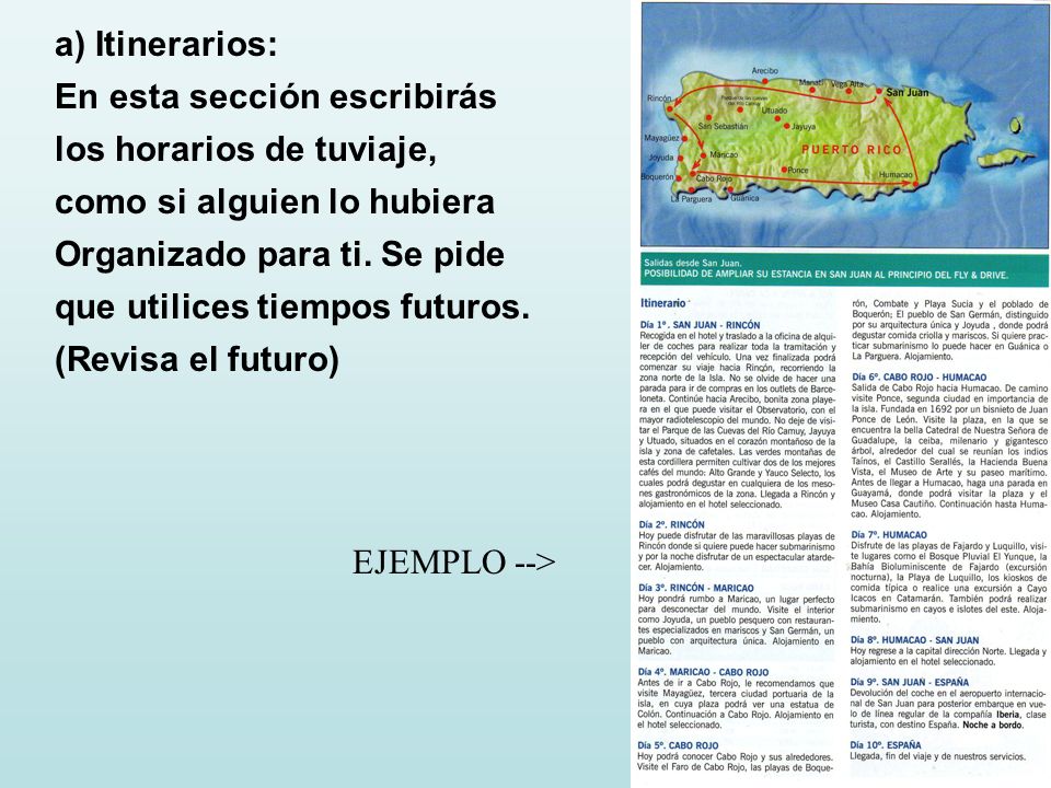 a) Itinerarios: En esta sección escribirás. los horarios de tuviaje, como si alguien lo hubiera. Organizado para ti. Se pide.