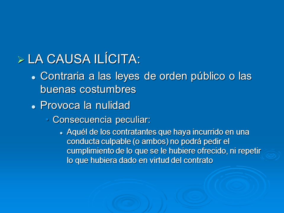 LA CAUSA ILÍCITA: Contraria a las leyes de orden público o las buenas costumbres. Provoca la nulidad.