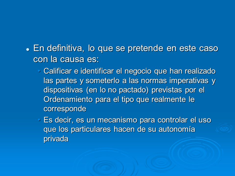 En definitiva, lo que se pretende en este caso con la causa es: