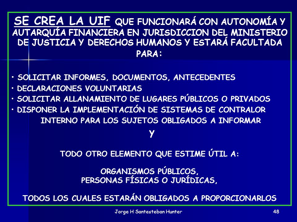 SE CREA LA UIF QUE FUNCIONARÁ CON AUTONOMÍA Y AUTARQUÍA FINANCIERA EN JURISDICCION DEL MINISTERIO DE JUSTICIA Y DERECHOS HUMANOS Y ESTARÁ FACULTADA PARA: