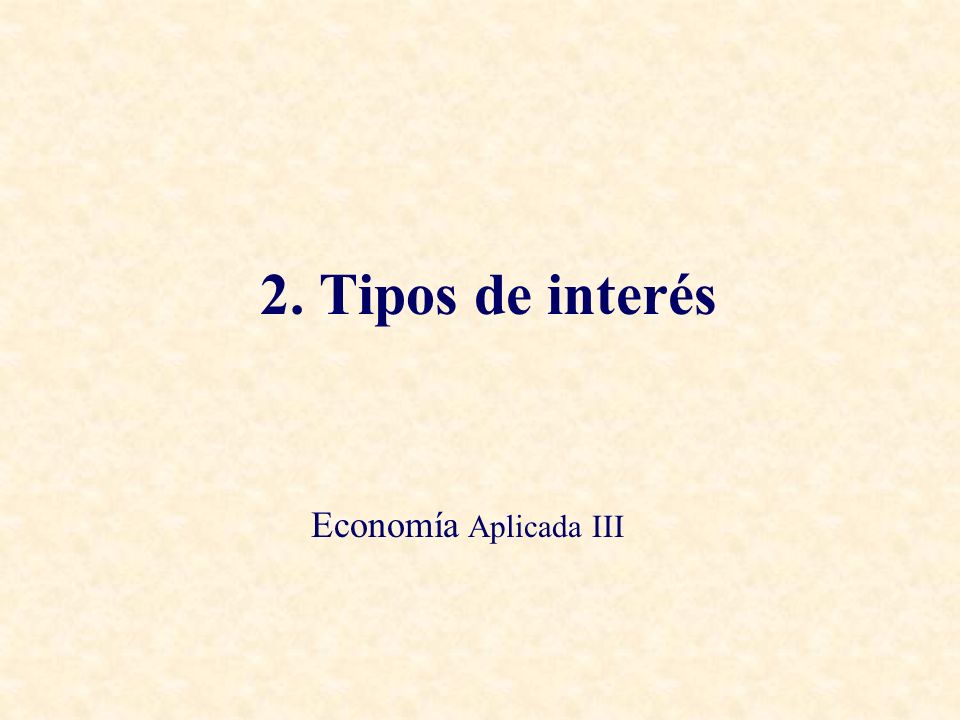 2. Tipos de interés Economía Aplicada III