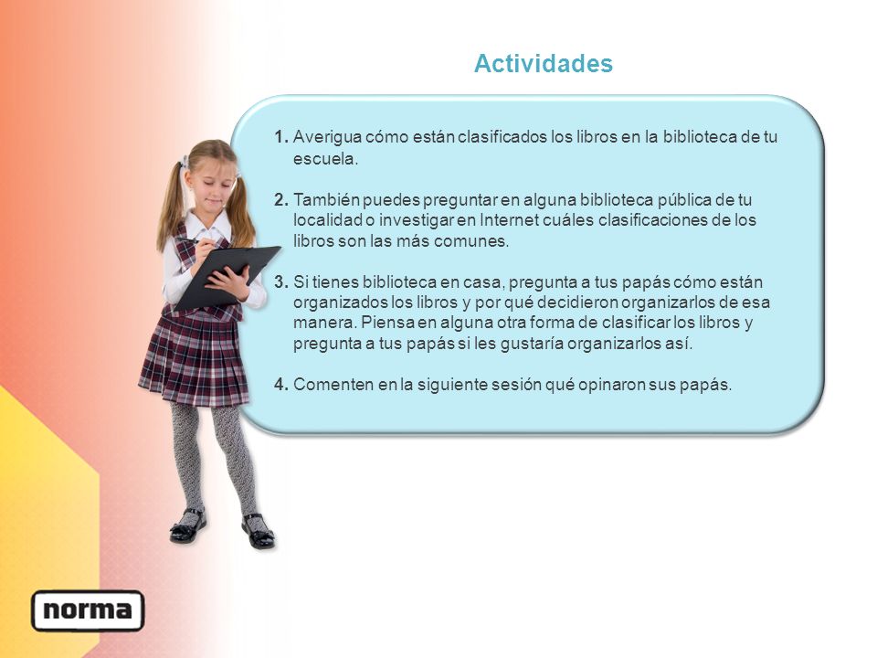Actividades 1. Averigua cómo están clasificados los libros en la biblioteca de tu escuela.