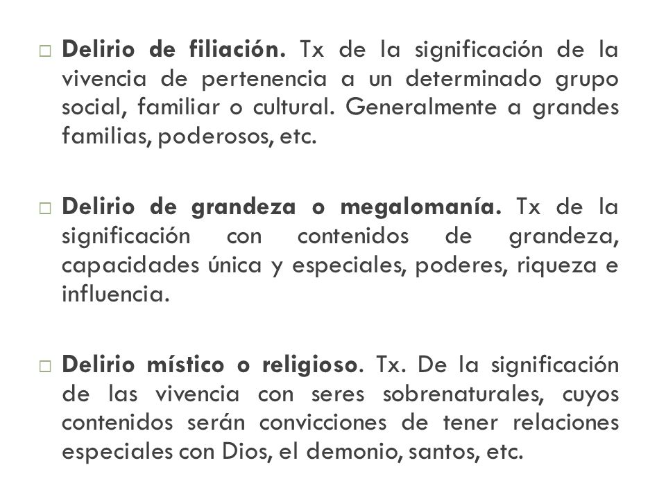 Delirio de filiación. Tx de la significación de la vivencia de pertenencia a un determinado grupo social, familiar o cultural. Generalmente a grandes familias, poderosos, etc.
