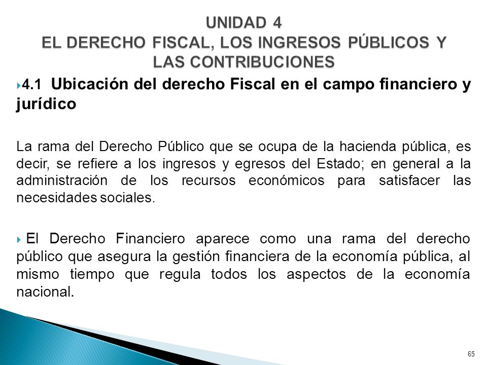 UNIDAD 4 EL DERECHO FISCAL, LOS INGRESOS PÚBLICOS Y LAS CONTRIBUCIONES