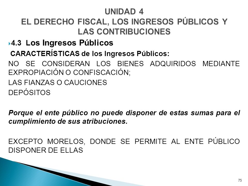 UNIDAD 4 EL DERECHO FISCAL, LOS INGRESOS PÚBLICOS Y LAS CONTRIBUCIONES