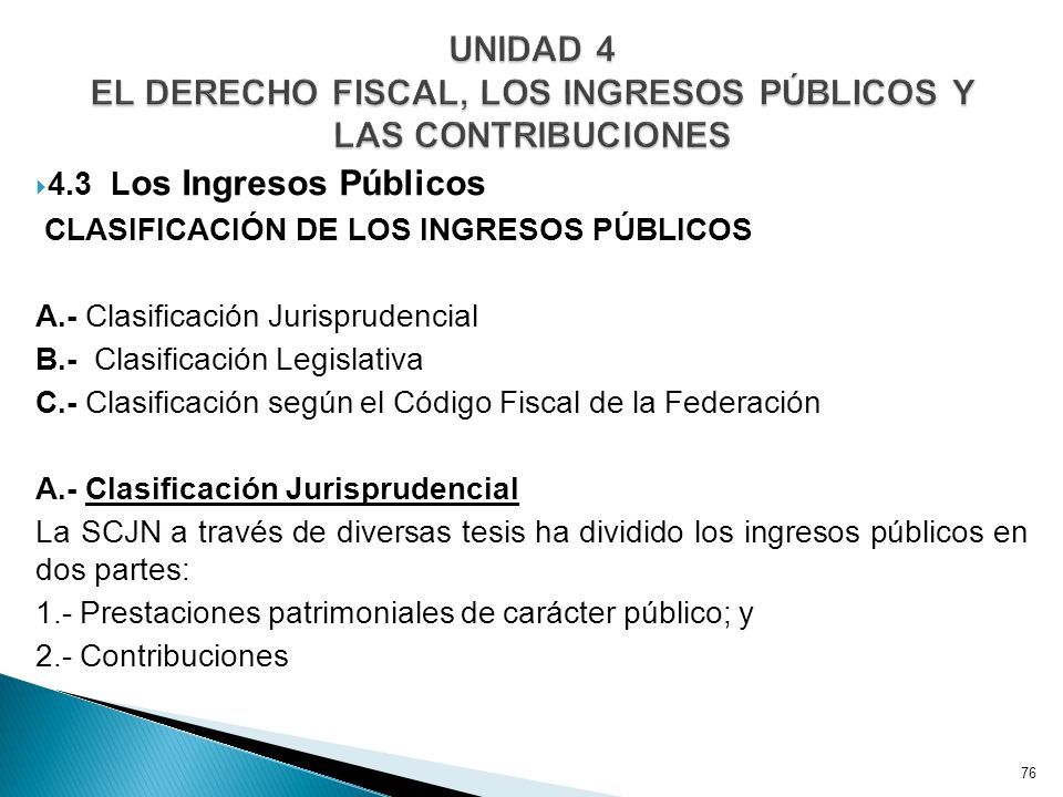 UNIDAD 4 EL DERECHO FISCAL, LOS INGRESOS PÚBLICOS Y LAS CONTRIBUCIONES