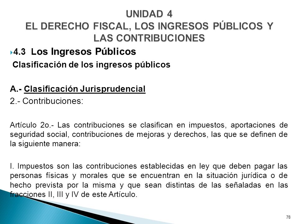 UNIDAD 4 EL DERECHO FISCAL, LOS INGRESOS PÚBLICOS Y LAS CONTRIBUCIONES