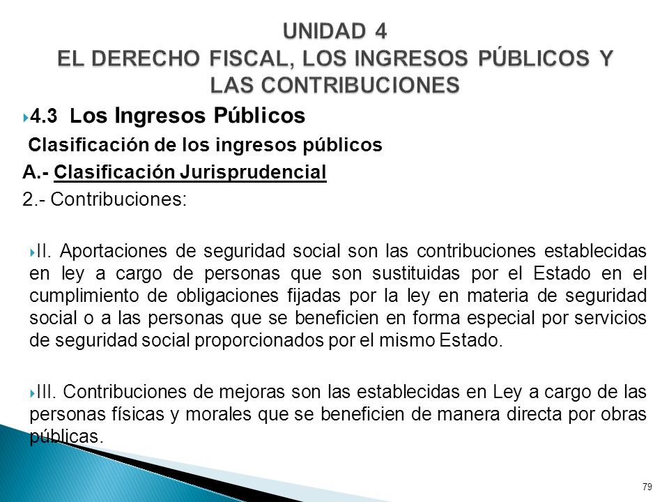 UNIDAD 4 EL DERECHO FISCAL, LOS INGRESOS PÚBLICOS Y LAS CONTRIBUCIONES