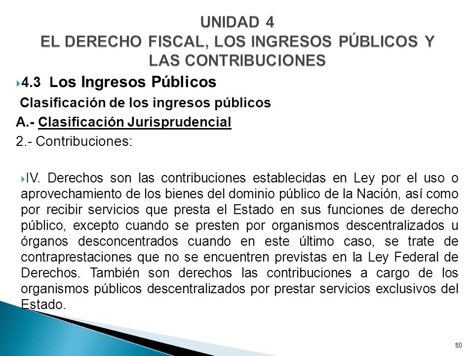 UNIDAD 4 EL DERECHO FISCAL, LOS INGRESOS PÚBLICOS Y LAS CONTRIBUCIONES