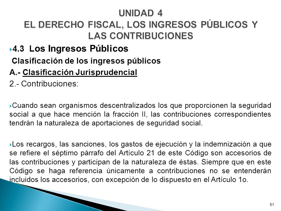 UNIDAD 4 EL DERECHO FISCAL, LOS INGRESOS PÚBLICOS Y LAS CONTRIBUCIONES
