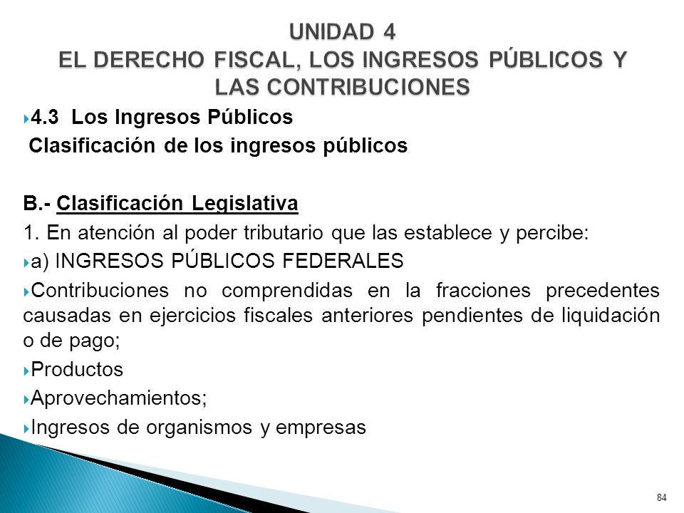UNIDAD 4 EL DERECHO FISCAL, LOS INGRESOS PÚBLICOS Y LAS CONTRIBUCIONES