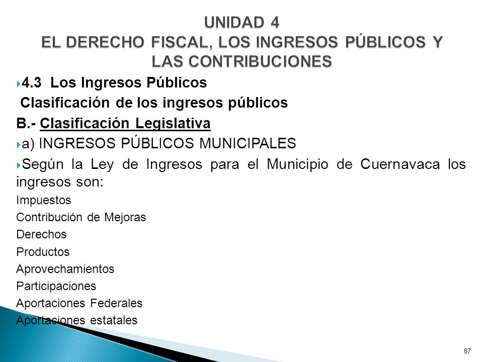 UNIDAD 4 EL DERECHO FISCAL, LOS INGRESOS PÚBLICOS Y LAS CONTRIBUCIONES