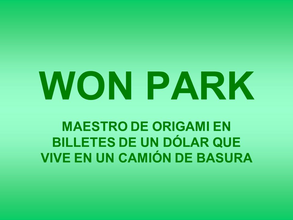 WON PARK MAESTRO DE ORIGAMI EN BILLETES DE UN DÓLAR QUE VIVE EN UN CAMIÓN DE BASURA
