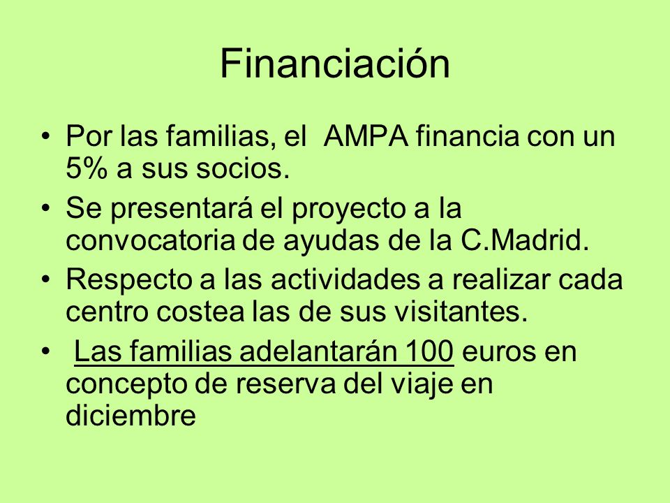Financiación Por las familias, el AMPA financia con un 5% a sus socios. Se presentará el proyecto a la convocatoria de ayudas de la C.Madrid.