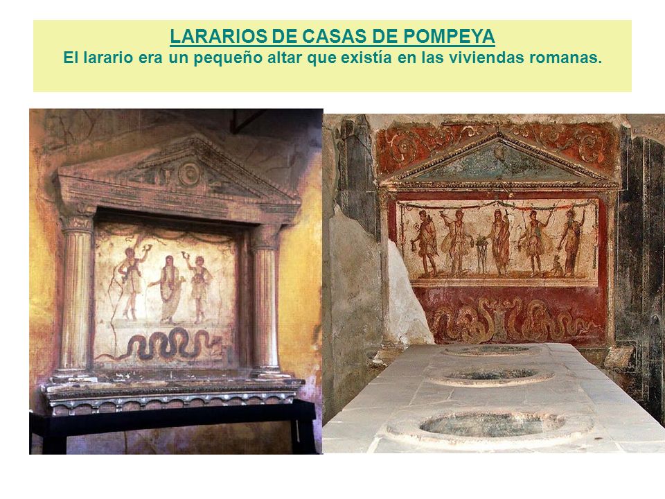 LARARIOS DE CASAS DE POMPEYA El larario era un pequeño altar que existía en las viviendas romanas.