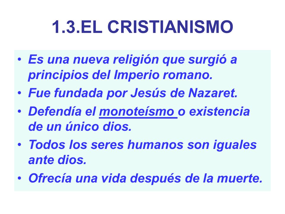 1.3.EL CRISTIANISMO Es una nueva religión que surgió a principios del Imperio romano. Fue fundada por Jesús de Nazaret.