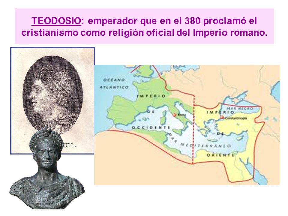 TEODOSIO: emperador que en el 380 proclamó el cristianismo como religión oficial del Imperio romano.