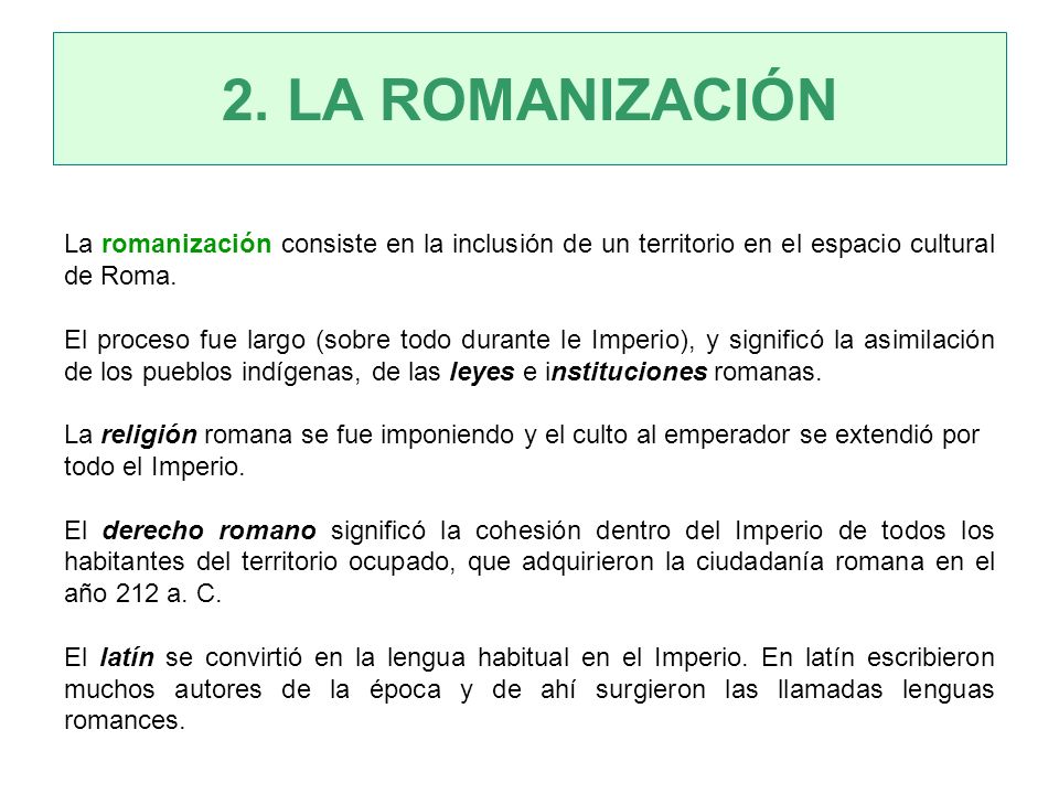2. LA ROMANIZACIÓN La romanización consiste en la inclusión de un territorio en el espacio cultural de Roma.