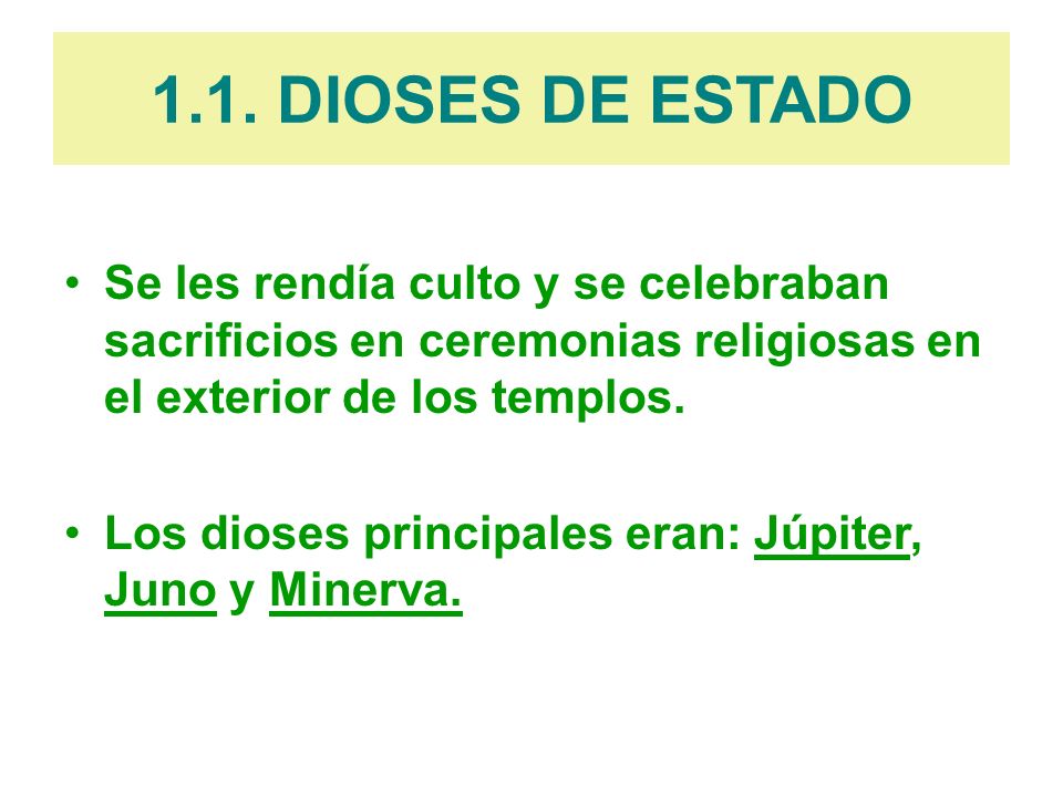 1.1. DIOSES DE ESTADO Se les rendía culto y se celebraban sacrificios en ceremonias religiosas en el exterior de los templos.