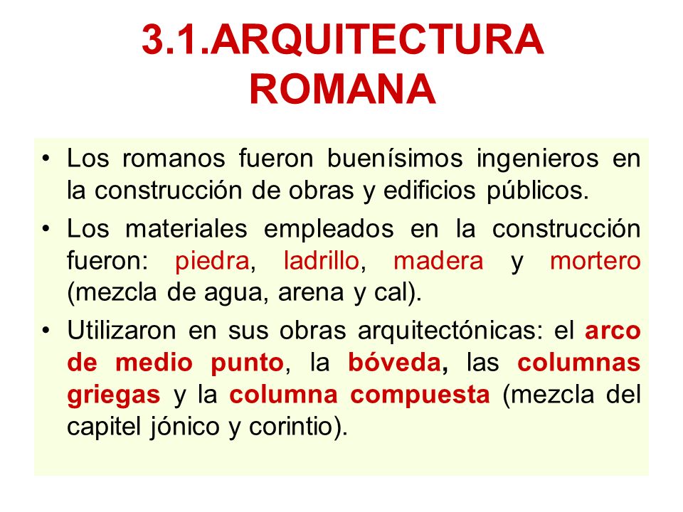 3.1.ARQUITECTURA ROMANA Los romanos fueron buenísimos ingenieros en la construcción de obras y edificios públicos.