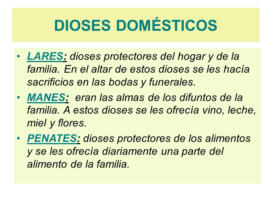 DIOSES DOMÉSTICOS LARES: dioses protectores del hogar y de la familia. En el altar de estos dioses se les hacía sacrificios en las bodas y funerales.