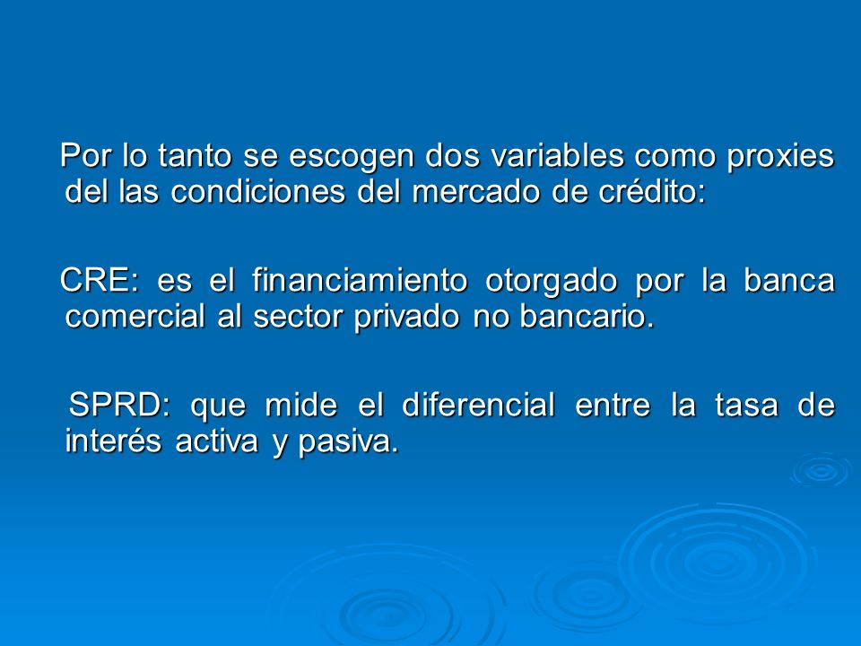Por lo tanto se escogen dos variables como proxies del las condiciones del mercado de crédito: